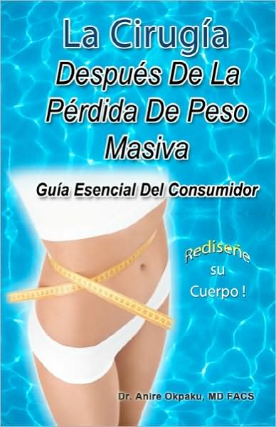 Cover for Anire Okpaku · La Cirugia Despues De La Perdida De Peso Masiva: Guia Esencial Del Consumidor (Paperback Book) (2010)