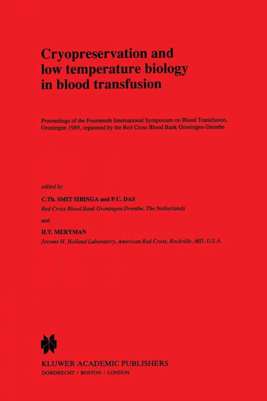 Cover for C Th Smit Sibinga · Cryopreservation and low temperature biology in blood transfusion: Proceedings of the Fourteenth International Symposium on Blood Transfusion, Groningen 1989, organised by the Red Cross Blood Bank Groningen-Drenthe - Developments in Hematology and Immunol (Paperback Book) [Softcover reprint of the original 1st ed. 1990 edition] (2011)