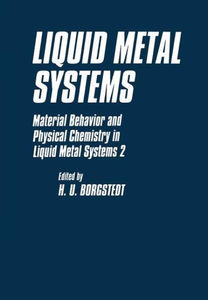 Cover for H U Borgstedt · Liquid Metal Systems: Material Behavior and Physical Chemistry in Liquid Metal Systems 2 (Paperback Book) [Softcover reprint of the original 1st ed. 1995 edition] (2012)