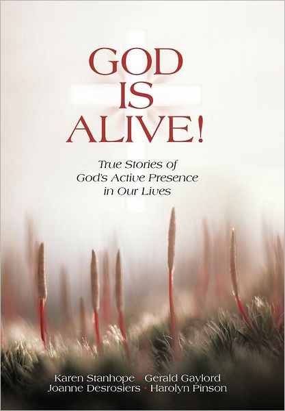 Cover for Gaylord Desrosiers Pinson Stanhope · God is Alive!: True Stories of God's Active Presence in Our Lives (Hardcover Book) (2011)