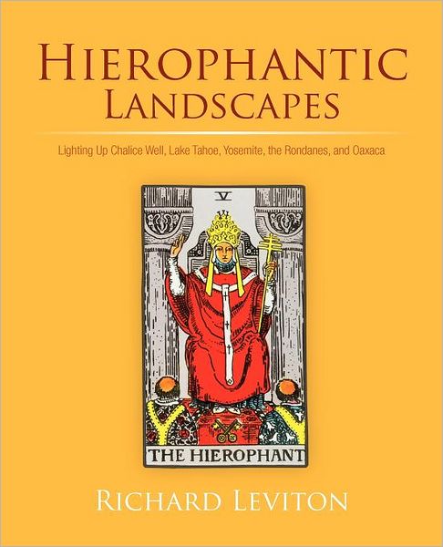 Cover for Richard Leviton · Hierophantic Landscapes: Lighting Up Chalice Well, Lake Tahoe, Yosemite, the Rondanes, and Oaxaca (Paperback Book) (2011)