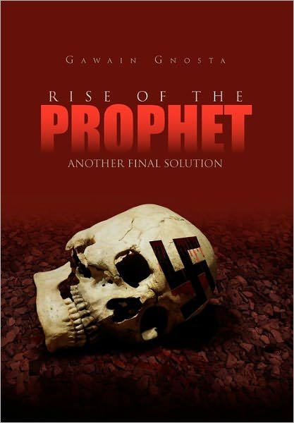 Cover for Gawain Gnosta · Rise of the Prophet: Another Final Solution (Innbunden bok) (2011)