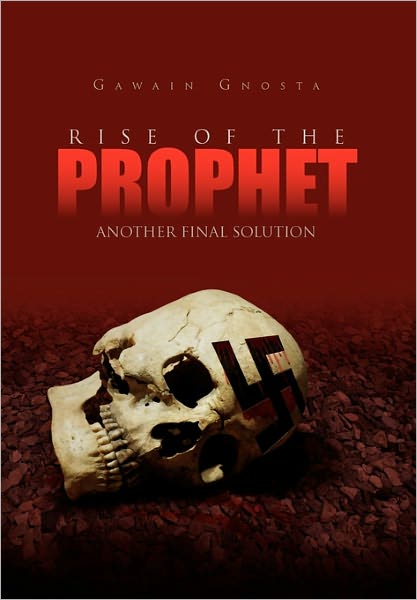 Cover for Gawain Gnosta · Rise of the Prophet: Another Final Solution (Hardcover Book) (2011)