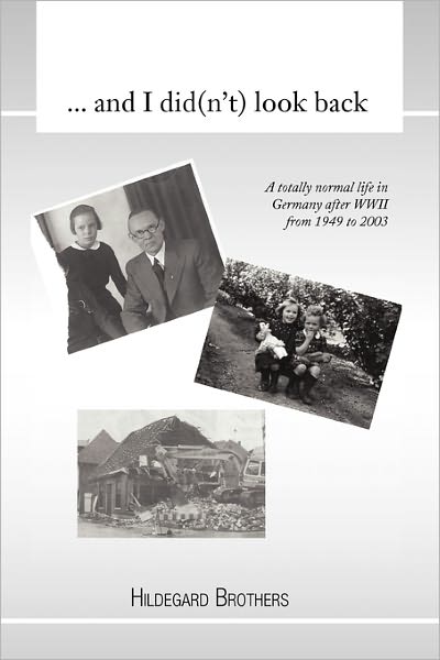 Hildegard Brothers · ... and I Did (N't) Look Back: a Totally Normal Life in Germany After Wwii from 1949 to 2000 (Paperback Book) (2011)