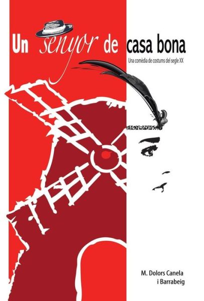 Cover for M. Dolors Canela I. Barrabeig · Un Senyor De Casa Bona: -una Comedia De Costums Del Segle Xx- (Catalan Edition) (Hardcover Book) [Catalan edition] (2013)