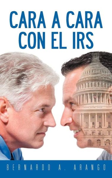 Cover for Bernardo A. Arango · Cara a Cara Con El Irs (Hardcover Book) [Spanish edition] (2012)