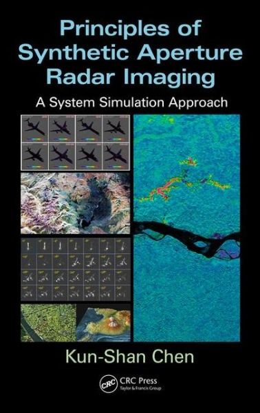 Cover for Kun-Shan Chen · Principles of Synthetic Aperture Radar Imaging: A System Simulation Approach - Signal and Image Processing of Earth Observations (Hardcover Book) (2015)