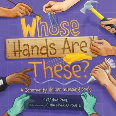 Cover for Miranda Paul · Whose hands are these? a community helper guessing book (Book) (2016)