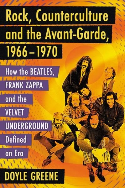 Cover for Doyle Greene · Rock, Counterculture and the Avant-Garde, 1966-1970: How the Beatles, Frank Zappa and the Velvet Underground Defined an Era (Pocketbok) (2016)