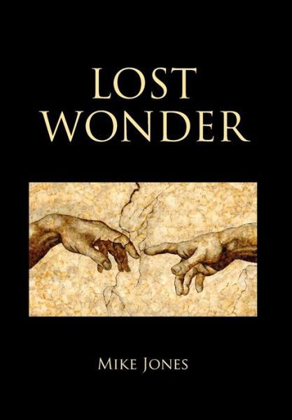 Lost Wonder: Power from the Writings of Luke - Mike Jones - Livros - Xlibris - 9781479715145 - 15 de janeiro de 2013