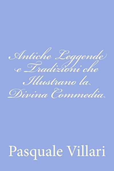 Cover for Pasquale Villari · Antiche Leggende E Tradizioni Che Illustrano La Divina Commedia (Paperback Book) (2012)