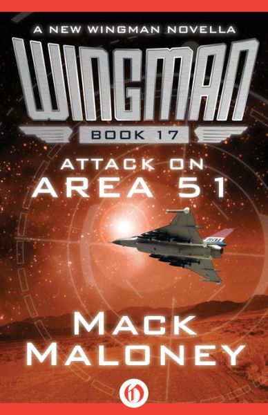 Attack on Area 51 (Wingman) - Mack Maloney - Książki - Open Road Media Mystery & Thriller - 9781480481145 - 21 stycznia 2014