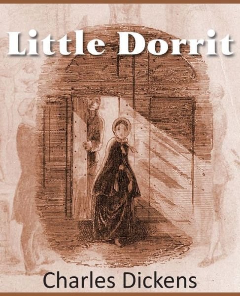 Little Dorrit - Charles Dickens - Kirjat - Bottom of the Hill Publishing - 9781483703145 - sunnuntai 1. syyskuuta 2013