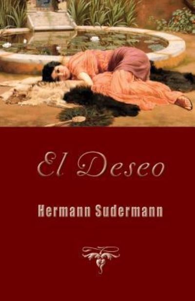 El Deseo - Hermann Sudermann - Books - Createspace - 9781484029145 - April 3, 2013