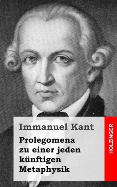 Cover for Immanuel Kant · Prolegomena Zu Einer Jeden Kunftigen Metaphysik (Taschenbuch) (2013)
