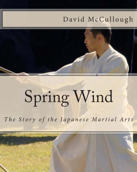 Cover for David Mccullough · Spring Wind: the Story of the Japanese Martial Arts (Taschenbuch) (2013)