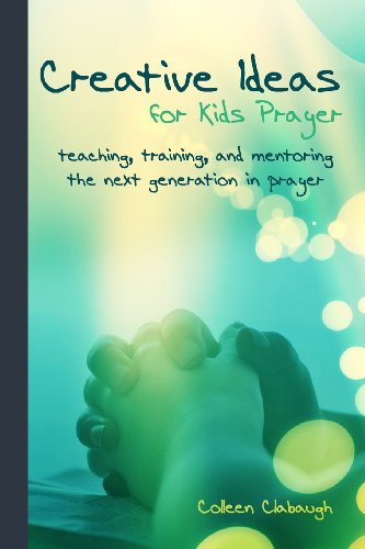 Cover for Colleen Clabaugh · Creative Ideas for Kids Prayer: Using Everyday Items and Events to Teach Kids to Pray. (Paperback Book) (2013)