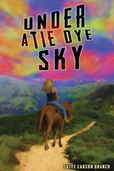 Under a Tie Dye Sky - Suzee Carson Branch - Books - CreateSpace Independent Publishing Platf - 9781491214145 - September 28, 2013