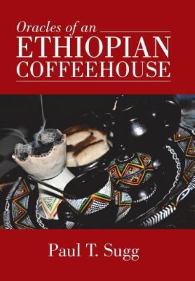 Cover for Paul T Sugg · Oracles of an Ethiopian Coffeehouse (Hardcover Book) (2015)