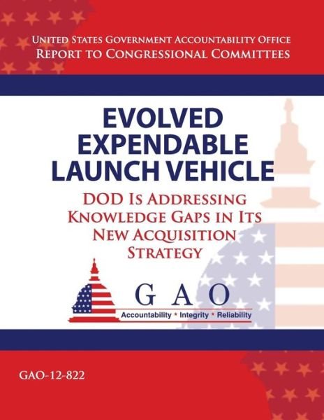 Cover for Government Accountability Office · Evolved Expendable Launch Vehicle: Dod is Addressing Knowledge Gaps in Its New Acquisition Strategy (Taschenbuch) (2013)