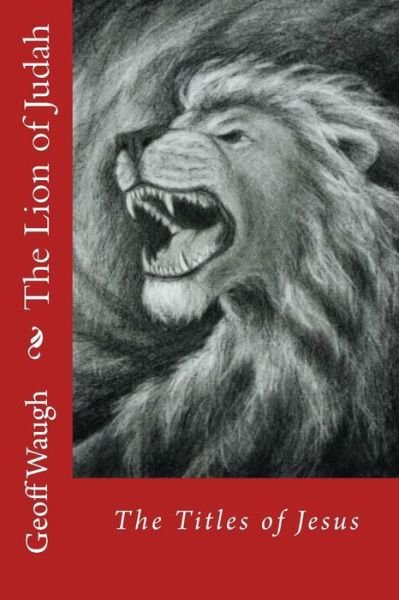 Cover for Dr Geoff Waugh · The Lion of Judah (1) the Titles of Jesus (Volume 1) (Paperback Bog) (2014)