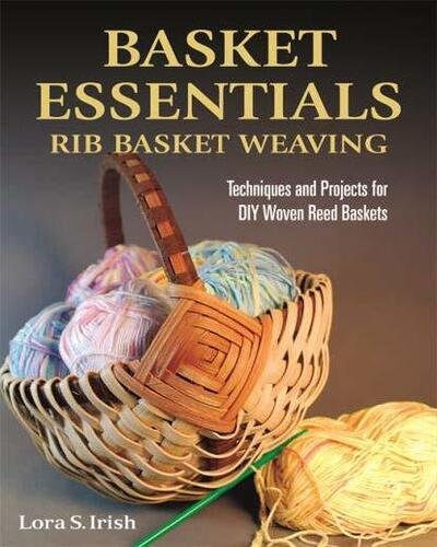 Cover for Lora S. Irish · Basket Essentials: Rib Basket Weaving: Techniques and Projects for DIY Woven Reed Baskets (Paperback Book) (2020)