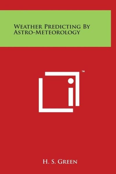 Cover for H S Green · Weather Predicting by Astro-meteorology (Gebundenes Buch) (2014)