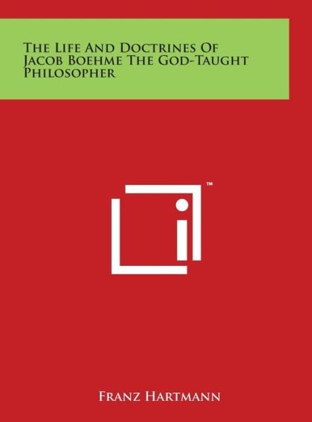 Cover for Franz Hartmann · The Life and Doctrines of Jacob Boehme the God-taught Philosopher (Hardcover Book) (2014)