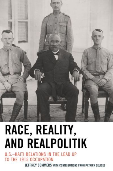 Cover for Jeffrey Sommers · Race, Reality, and Realpolitik: U.S.-Haiti Relations in the Lead Up to the 1915 Occupation (Hardcover Book) (2015)