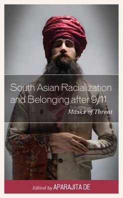 Cover for De Aparajita · South Asian Racialization and Belonging after 9/11: Masks of Threat (Paperback Book) (2018)
