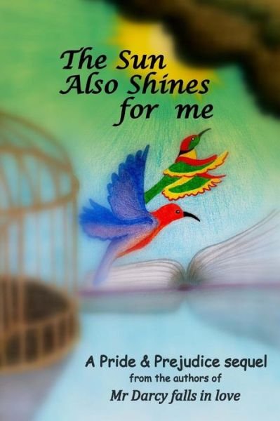 The Sun Also Shines for Me: a Pride and Prejudice Sequel - Noe - Books - Createspace - 9781500859145 - November 28, 2014