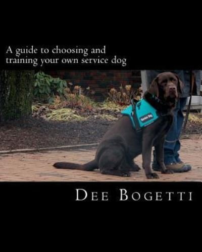 Cover for Dee Bogetti · A Guide to Choosing and Training Your Own Service Dog (Paperback Bog) (2014)