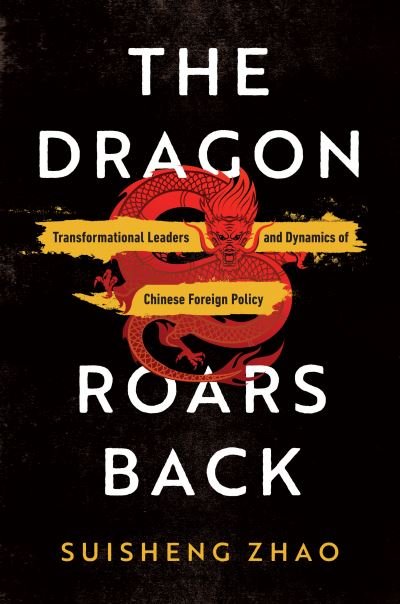 Cover for Suisheng Zhao · The Dragon Roars Back: Transformational Leaders and Dynamics of Chinese Foreign Policy (Paperback Book) (2022)