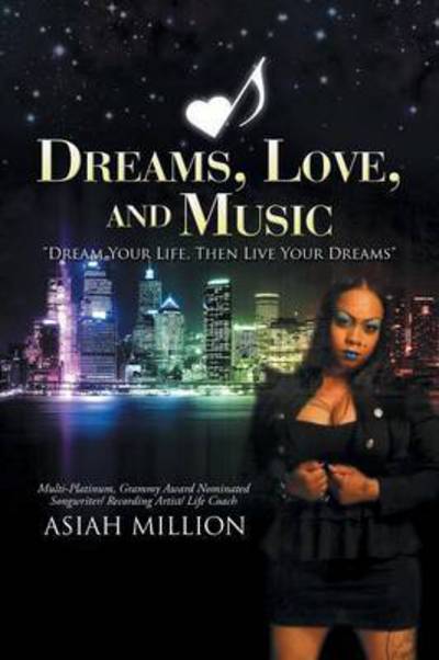 Cover for Asiah Million · Dreams, Love, and Music: Dream Your Life, then Live Your Dreams (Paperback Book) (2015)