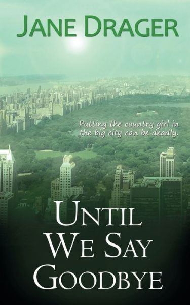 Until We Say Goodbye - Jane Drager - Books - The Wild Rose Press - 9781509223145 - November 28, 2018