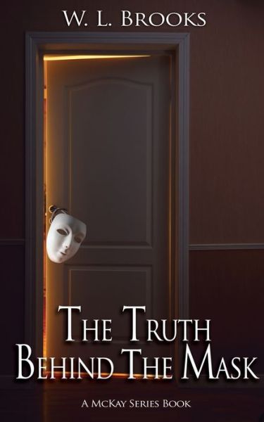 The Truth Behind the Mask - W L Brooks - Books - Wild Rose Press - 9781509236145 - June 9, 2021