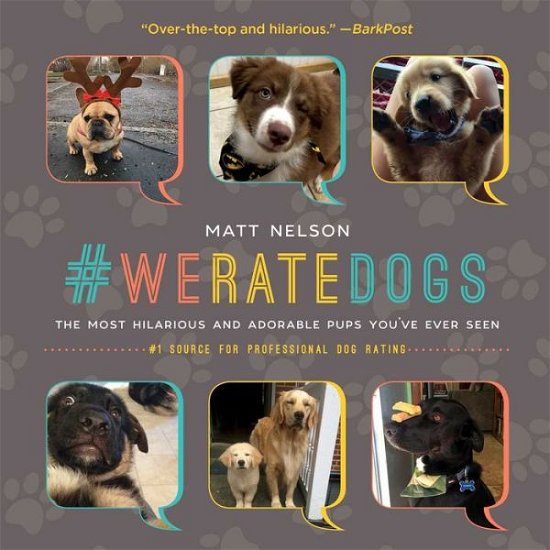 Cover for Matt Nelson · #WeRateDogs: The Most Hilarious and Adorable Pups You've Ever Seen (Hardcover Book) (2017)