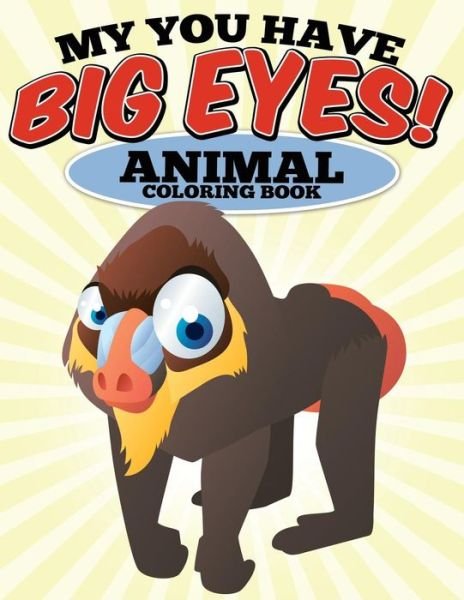 Cover for N/a · My You Have Big Eyes! Animal Coloring Book: N/a (Paperback Book) (2015)