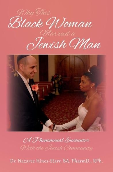 Cover for Hines-starr, Ba Pharmd, Rph. · Why This Black Woman Married a Jewish Man: a Phenomenal Encounter with the Jewish Community (Paperback Bog) (2015)