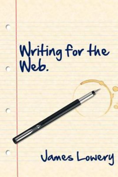 Cover for James Lowery · Writing for the Web (Paperback Book) (2015)
