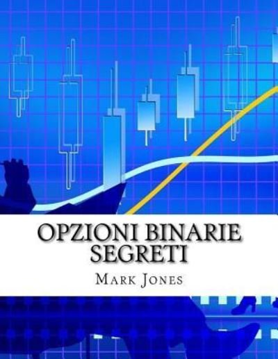 Cover for Mark Jones · Opzioni Binarie Segreti (Paperback Book) (2015)