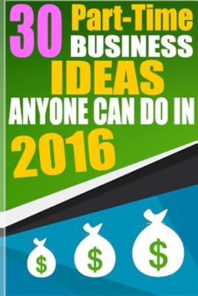 Cover for Mateen Soudagar · 30 Part-Time Business Ideas Anyone Can do in 2016 (Paperback Book) (2015)