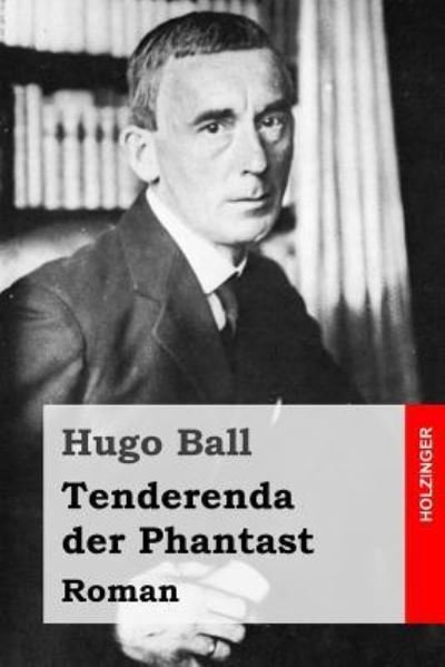 Cover for Hugo Ball · Tenderenda der Phantast (Taschenbuch) (2016)