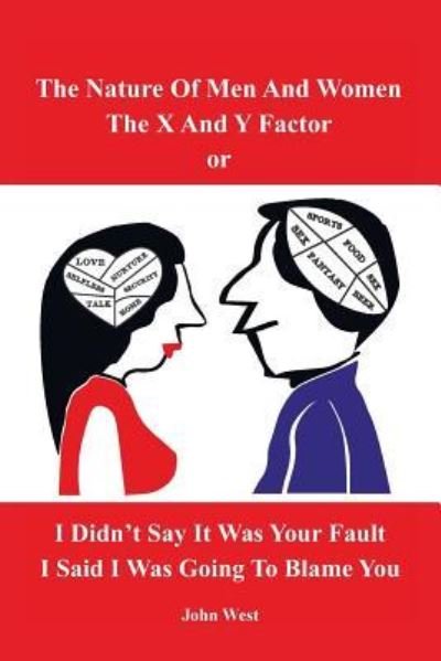 Cover for John West · The Nature of Men and Women, the X and y Factor, or I Didn't Say It Was Your Fault, I Said I Was Going to Blame You (Taschenbuch) (2016)