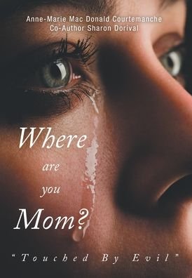 Anne-Marie Donald Mac Courtemanche · Where Are You Mom?: Touched By Evil (Hardcover Book) (2022)