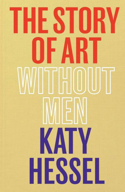 Cover for Katy Hessel · The Story of Art without Men: The instant Sunday Times bestseller (Hardcover bog) (2022)
