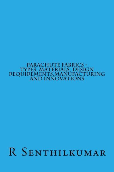 Cover for R Senthilkumar · Parachute fabrics - Types, Materials, Design requirements, Manufacturing and Inno (Paperback Book) (2016)