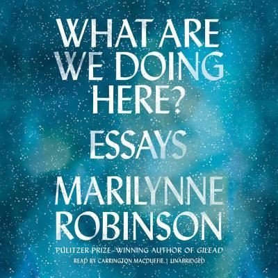 Cover for Marilynne Robinson · What Are We Doing Here? Lib/E (CD) (2018)