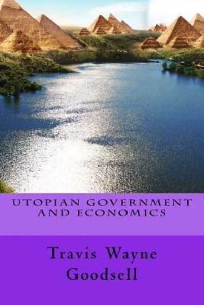 Cover for Travis Wayne Goodsell · Utopian Government and Economics (Pocketbok) (2016)