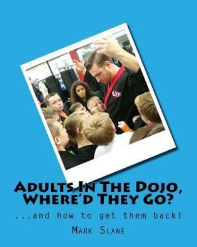 Cover for Mark Slane · Adults In The Dojo, Where'd They Go? (Paperback Book) (2016)